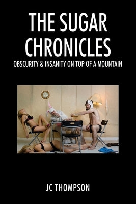 The Sugar Chronicles: Obscurity & Insanity on Top of a Mountain Paperback Outskirts Press