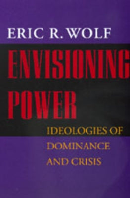 Envisioning Power: Ideologies of Dominance and Crisis Paperback University of California Press