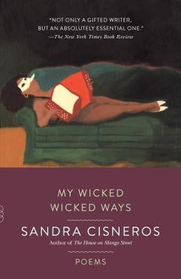 My Wicked Wicked Ways: Poems by Cisneros, Sandra