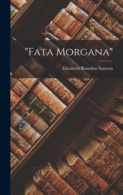 "Fata Morgana" by Stanton, Elizabeth Brandon