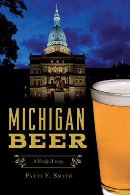 Michigan Beer: A Heady History Paperback History Press