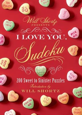 Will Shortz Presents I Love You, Sudoku!: 200 Sweet to Sinister Puzzles Paperback St. Martin's Griffin