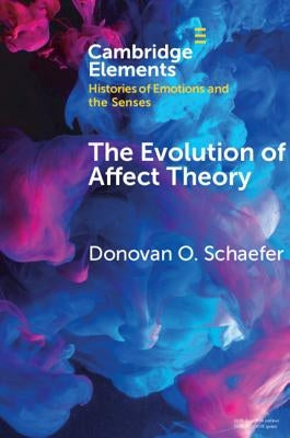 The Evolution of Affect Theory: The Humanities, the Sciences, and the Study of Power by Schaefer, Donovan O.