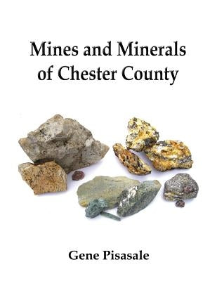 Mines and Minerals of Chester County Paperback Historic Insights