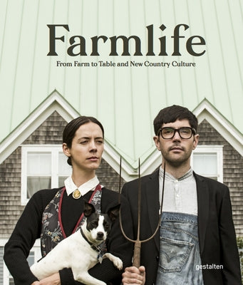 Farmlife: From Farm to Table and New Farmers by Gestalten