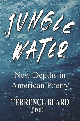 Jungle Water: New Depths in American Poetry by Beard, Terrence