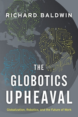 The Globotics Upheaval: Globalization, Robotics, and the Future of Work Paperback Oxford University Press, USA