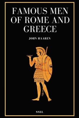 Famous Men of Rome and Greece: Easy to Read Layout by Haaren, John