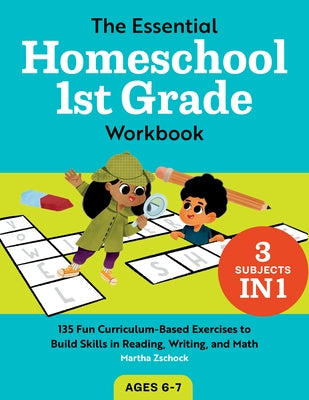 The Essential Homeschool 1st Grade Workbook: 135 Fun Curriculum-Based Exercises to Build Skills in Reading, Writing, and Math Rockridge Press