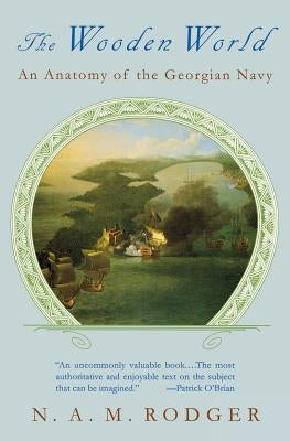 The Wooden World: An Anatomy of the Georgian Navy Paperback W. W. Norton & Company