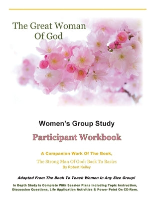 The Great Woman Of God Women's Group Study: Participant Workbook by Kelley, Robert