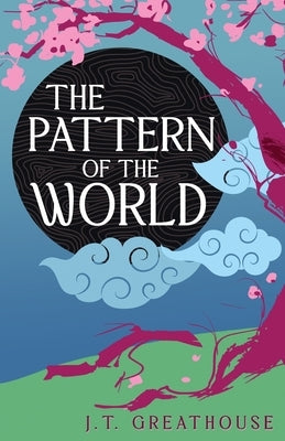The Pattern of the World by Greathouse, J. T.