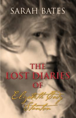 The Lost Diaries of Elizabeth Cady Stanton by Bates, Sarah