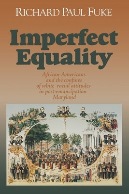 Imperfect Equality: African Americans and the Confines of White Ideology in Post-Emancipation Maryland. Paperback Fordham University Press