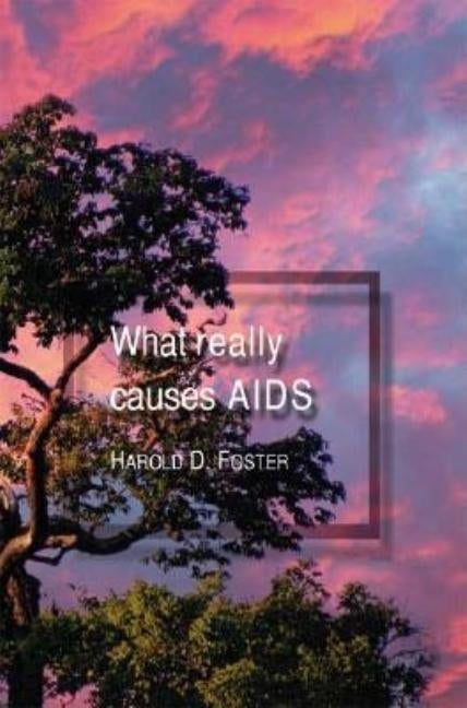 What Really Causes Aids by Foster, Harold D.