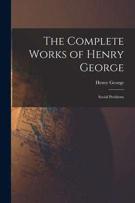 The Complete Works of Henry George: Social Problems Paperback Legare Street Press