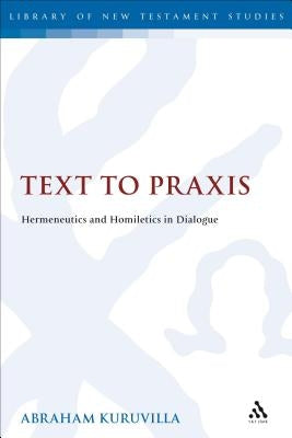 Text to Praxis: Hermeneutics and Homiletics in Dialogue Paperback Bloomsbury Publishing PLC