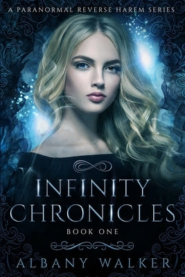 Infinity Chronicles Book One: A Paranormal Reverse Harem Series Paperback Independently Published