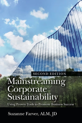 Mainstreaming Corporate Sustainability: Using Proven Tools to Promote Business Success by Farver, Suzanne