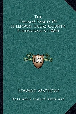 The Thomas Family Of Hilltown, Bucks County, Pennsylvania (1884) by Mathews, Edward