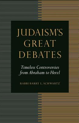 Judaism's Great Debates: Timeless Controversies from Abraham to Herzl Paperback University of Nebraska Press