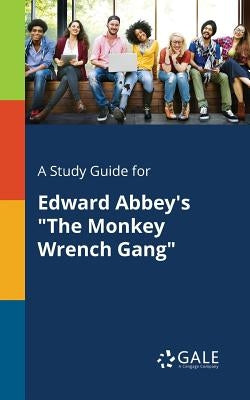 A Study Guide for Edward Abbey's "The Monkey Wrench Gang" by Gale, Cengage Learning