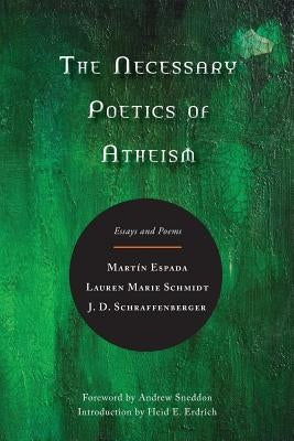 The Necessary Poetics of Atheism: Essays and Poems Paperback Twelve Winters Press