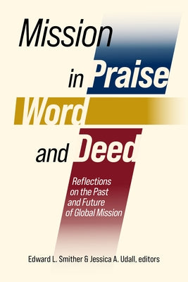Mission in Praise, Word, and Deed: Reflections on the Past and Future of Global Mission Paperback William Carey Publishing