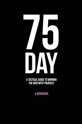 75-Day: A Tactical Guide to Winning the War with Yourself by Friend, Andy