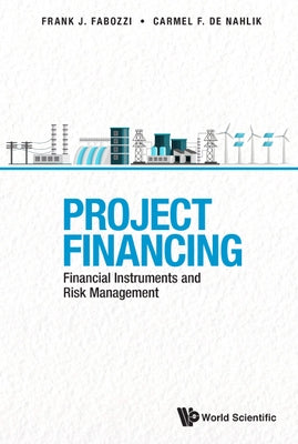 Project Financing: Financial Instruments and Risk Management by de Nahlik, Carmel