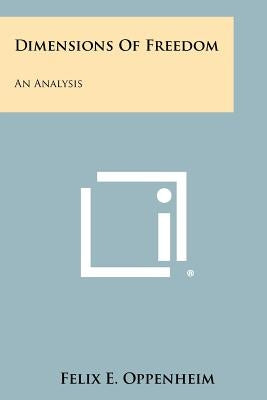 Dimensions Of Freedom: An Analysis Paperback Literary Licensing, LLC