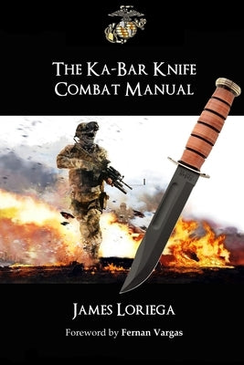 The Ka-Bar Knife Combat Manual by Loriega, James