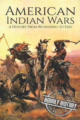 American Indian Wars: A History From Beginning to End Paperback Independently Published