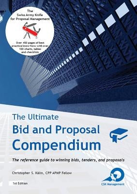 The Ultimate Bid and Proposal Compendium: The reference guide to winning bids, tenders and proposals. Paperback Csk Management Gmbh