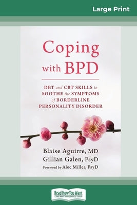 Coping with BPD: DBT and CBT Skills to Soothe the Symptoms of Borderline Personality Disorder (16pt Large Print Edition) by Aguirre, Blaise