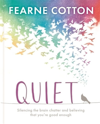 Quiet: Learning to Silence the Brain Chatter and Believing That You're Good Enough by Cotton, Fearne