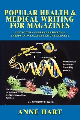 Popular Health & Medical Writing for Magazines: How to Turn Current Research & Trends Into Salable Feature Articles by Hart, Anne