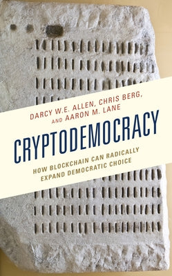 Cryptodemocracy: How Blockchain Can Radically Expand Democratic Choice Paperback Lexington Books