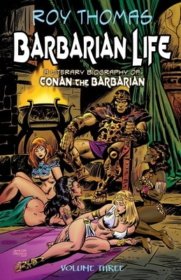 Barbarian Life: Volume Three: A Literary Biography of Conan the Barbarian by McLain, Bob