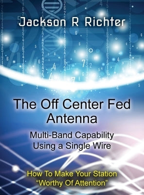 The Off Center Fed Antenna by Richter, Jackson R.