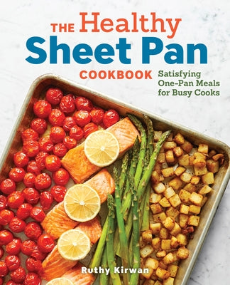The Healthy Sheet Pan Cookbook: Satisfying One-Pan Meals for Busy Cooks Paperback Rockridge Press