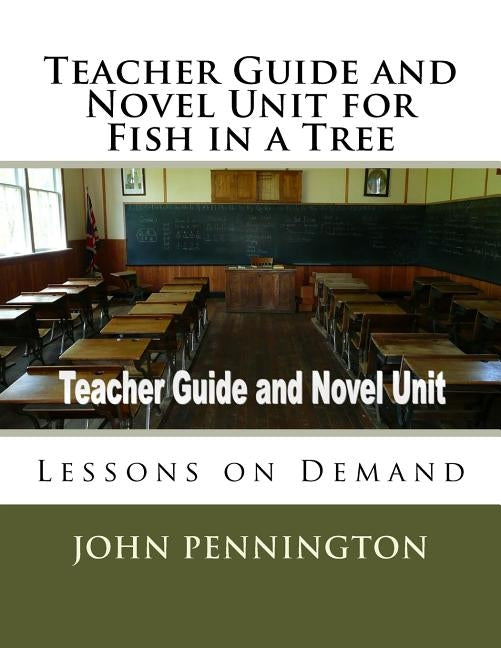 Teacher Guide and Novel Unit for Fish in a Tree: Lessons on Demand by Pennington, John