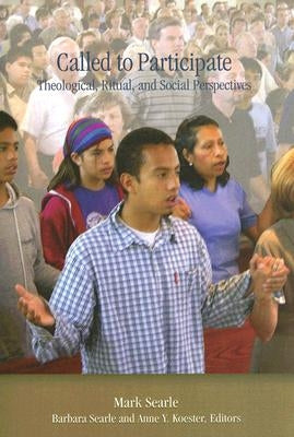 Called to Participate: Theological, Ritual, and Social Perspectives by Searle, Mark