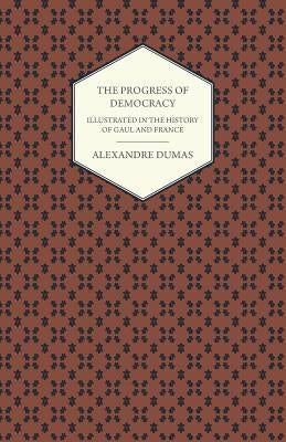 The Progress Of Democracy - Illustrated In The History Of Gaul And France Paperback Masterson Press