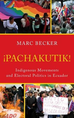 Pachakutik: Indigenous Movements and Electoral Politics in Ecuador Paperback Rowman & Littlefield Publishers