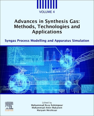 Advances in Synthesis Gas: Methods, Technologies and Applications: Syngas Process Modelling and Apparatus Simulation by Rahimpour, Mohammad Reza