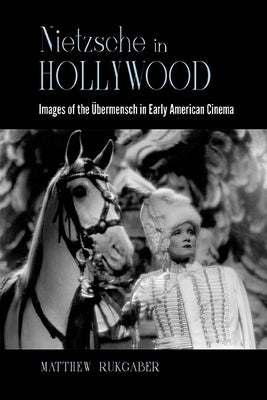 Nietzsche in Hollywood: Images of the Übermensch in Early American Cinema Paperback State University of New York Press