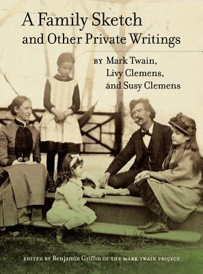 A Family Sketch and Other Private Writings: Volume 5 by Twain, Mark