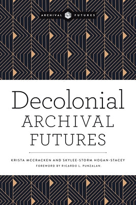 Decolonial Archival Futures Paperback ALA Neal-Schuman
