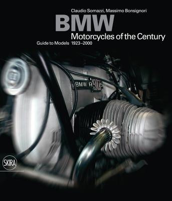 BMW: Motorcycles of the Century, Guide to Models 1923-2000 by Somazzi, Claudio